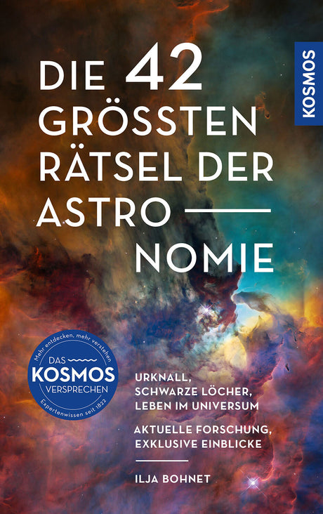 Buchcover mit buntem Nebel- und Sternenhimmel, Titel: "Die 42 größten Rätsel der Astronomie", Autor: Ilja Bohnet.