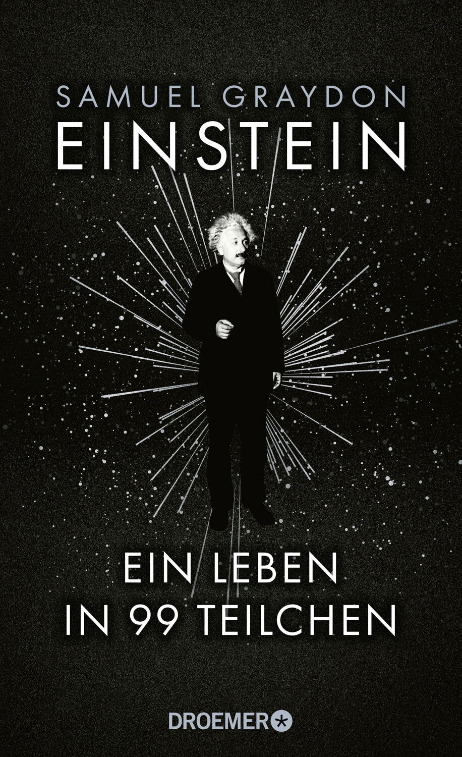 Einstein. Ein Leben in 99 Teilchen